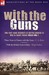 With the Guns Two First Hand Accounts of British Gunners at War in Europe During World War I by C.A. Rose