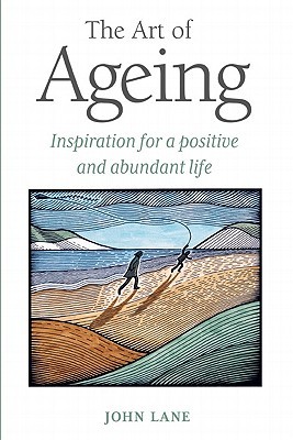 The Art of Ageing: Inspiration for a Positive and Abundant Later Life
