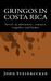 Gringos in Costa Rica Stories of Adventures, Romances, Trageries and Humor by John Steinrucken