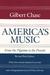 America's Music FROM THE PILGRIMS TO THE PRESENT by Gilbert Chase