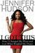 I Got This How I Changed My Ways and Lost What Weighed Me Down by Jennifer Hudson