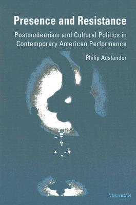 presence-and-resistance-postmodernism-and-cultural-politics-in-contemporary-american-performance