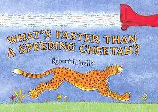 What's Faster Than a Speeding Cheetah? by Robert E. Wells