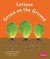 Lettuce Grows on the Ground by Mari C. Schuh