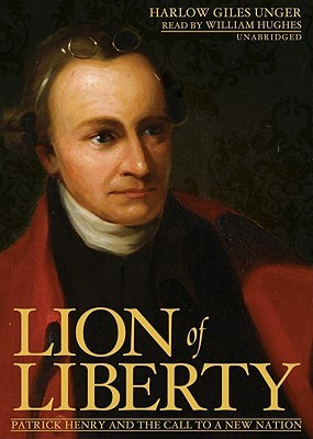 Lion of Liberty Patrick Henry and the Call to a New Nation (Unabridged) - Harlow Giles Unger 