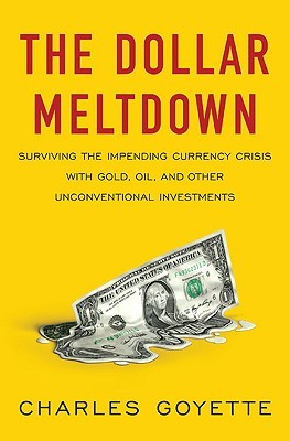 the-dollar-meltdown-surviving-the-impending-currency-crisis-with-gold-oil-and-other-unconventional-investments