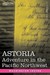 Astoria Adventure In The Pacific Northwest by Washington Irving