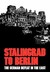 Stalingrad to Berlin The German Defeat in the East by Earl F. Ziemke