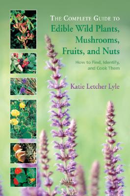the-complete-guide-to-edible-wild-plants-mushrooms-fruits-and-nuts-how-to-find-identify-and-cook-them
