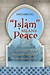 Islam Means Peace: Understanding the Muslim Principle of Nonviolence Today