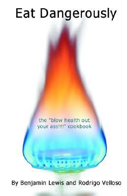 Eat Dangerously: The Blow Health Out Your Ass!!! Cookbook Descargas de libros electrónicos pdf