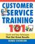 Customer Service Training 101: Quick and Easy Techniques That Get Great Results