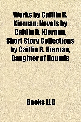 works-by-caitlin-r-kiernan-novels-by-caitlin-r-kiernan-short-story-collections-by-caitlin-r-kiernan-daughter-of-hounds