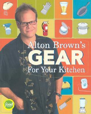 Alton Brown S Gear For Your Kitchen By Alton Brown