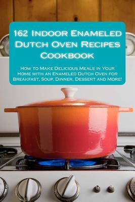 162-indoor-enameled-dutch-oven-recipes-cookbook