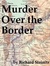 Murder Over the Border by Richard Steinitz