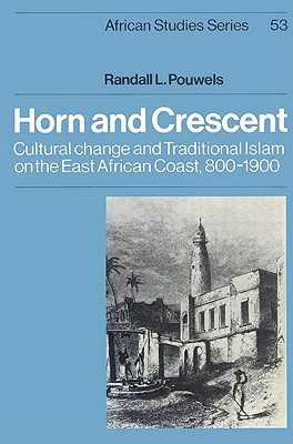 horn-and-crescent-cultural-change-and-traditional-islam-on-the-east-african-coast-800-1900