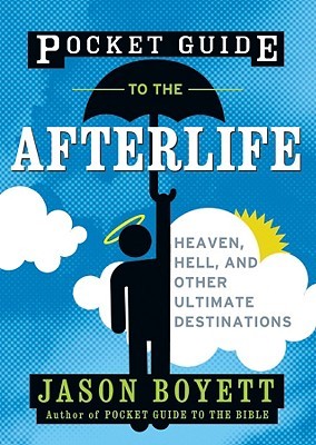 pocket-guide-to-the-afterlife-heaven-hell-and-other-ultimate-destinations