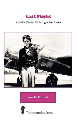 Last Flight - Amelia Earhart's Flying Adventures by Amelia Earhart
