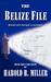 The Belize File by Harold R. Miller