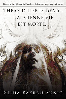 Pdf Read The Old Life Is Deadl Ancienne Vie Est Morte Poems In English And In French Poemes En Anglais Et En Frana Ais Pdf Epub Book By Xenia Bakran Sunic Xcf54gjh5c