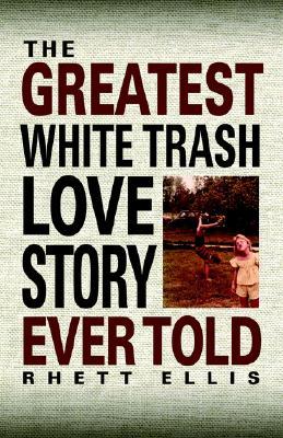 the-greatest-white-trash-love-story-ever-told