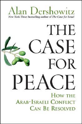 How the Arab-Israeli Conflict Can Be Resolved - Alan M. Dershowitz