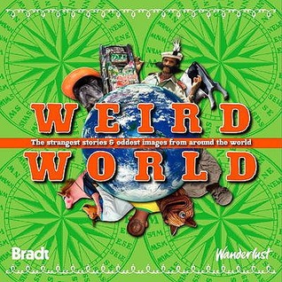 weird-world-the-strangest-stories-and-oddest-images-from-around-the-world-bradt-travel-guide
