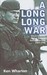 A Long Long War Voices from the British Army in Northern Ireland 1969-98 by Ken Wharton