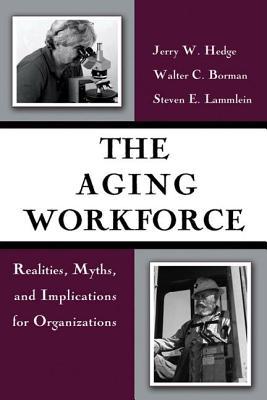 the-aging-workforce-realities-myths-and-implications-for-organizations