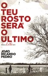 O Teu Rosto Será o Último by João Ricardo Pedro