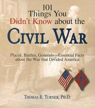 101 Things You Didn't Know About The Civil War: Places, Battles, Generals--Essential Facts About the War That Divided America por Thomas R. Turner DJVU EPUB 978-1598693201