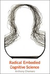 Radical Embodied Cognitive Science by Anthony Chemero Radical Embodied Cognitive Science by Anthony Chemero
