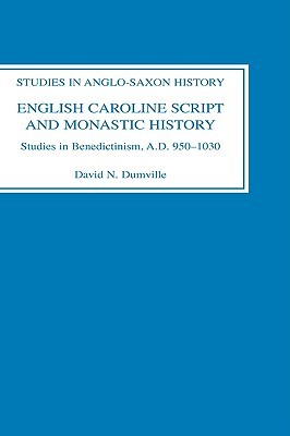 english-caroline-script-and-monastic-history-studies-in-benedictinism-ad-950-1030