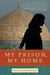 My Prison, My Home One Woman's Story of Captivity in Iran by Haleh Esfandiari