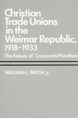 christian-trade-unions-in-the-weimar-republic-1918-1933-the-failure-of-corporate-pluralism