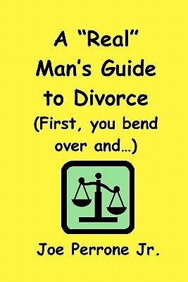 a-real-man-s-guide-to-divorce-first-you-bend-over-and