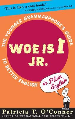 woe-is-i-jr-the-younger-grammarphobe-s-guide-to-better-english-in-plain-english