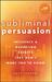 Subliminal Persuasion Influence and Marketing Secrets They Don't Want You to Know by Dave Lakhani