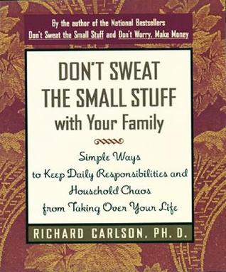 don-t-sweat-the-small-stuff-with-your-family-simple-ways-to-keep-daily-responsibilities-and-household-chaos-from-taking-over-your-life
