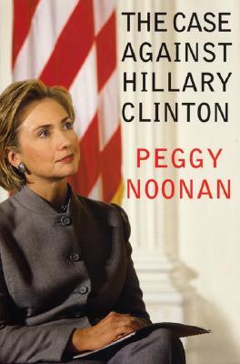 the case against hillary clinton by peggy noonan