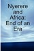 Nyerere and Africa End of an Era by Godfrey Mwakikagile