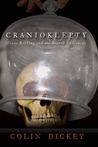 Cranioklepty: Grave Robbing and the Search for Genius Cranioklepty: Grave Robbing and the Search for Genius