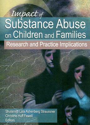 impact-of-substance-abuse-on-children-and-families-research-and-practice-implications