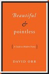 Beautiful and Pointless: A Guide to Modern Poetry