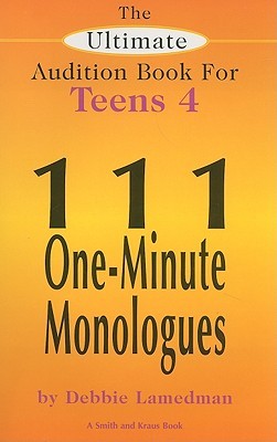 The Ultimate Audition Book for Teens Volume 4: 111 One Minute Monologues