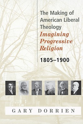 the-making-of-american-liberal-theology-1805-1900