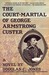 The Court-Martial of George Armstrong Custer by Douglas C. Jones