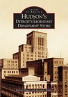 Hudson's: Detroit's Legendary Department Store
