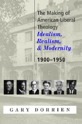 the-making-of-american-liberal-theology-idealism-realism-and-modernity-1900-1950